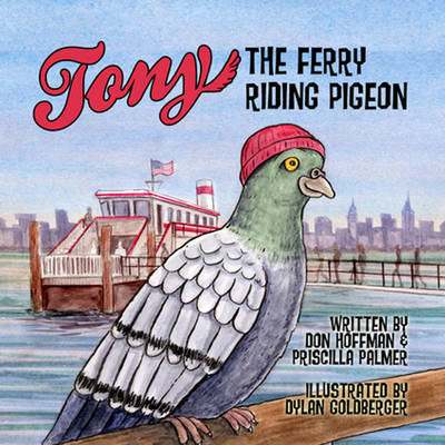 Tony the Ferry Riding Pigeon - Hoffman, Don, and Palmer, Priscilla