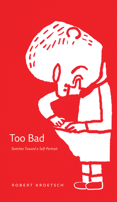 Too Bad: Sketches Toward a Self-Portrait - Kroetsch, Robert