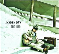Too Bad - Unseen Eye