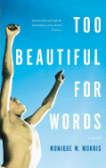 Too Beautiful for Words - Morris, Monique W