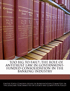 Too Big to Fail?': The Role of Antitrust Law in Government-Funded Consolidation in the Banking Industry