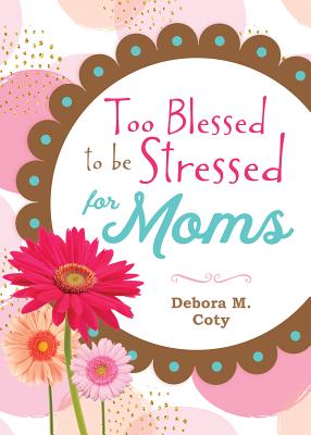 Too Blessed to Be Stressed for Moms - Coty, Debora M