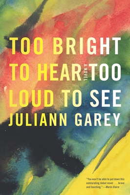Too Bright to Hear Too Loud to See - Garey, Juliann