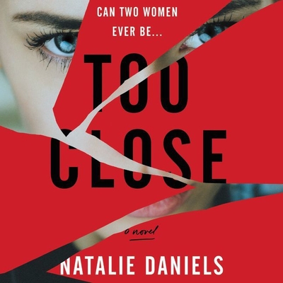Too Close - Daniels, Natalie, and Salaman, Clara (Read by), and Stewart, Sara (Read by)