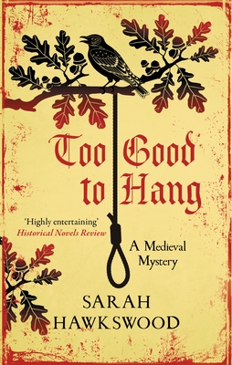 Too Good to Hang: The Intriguing Medieval Mystery Series - Hawkswood, Sarah