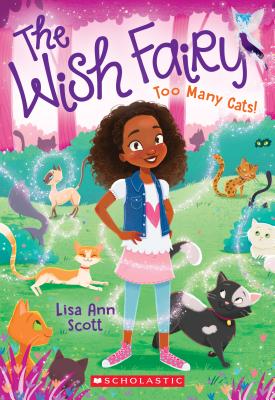 Too Many Cats! (the Wish Fairy #1): Volume 1 - Scott, Lisa Ann