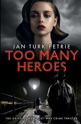 Too Many Heroes: The Gripping New Post-war Thriller - Turk Petrie, Jan