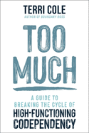 Too Much: A Guide to Breaking the Cycle of High-Functioning Co-dependency