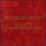 Too Much Heaven: Songs of the Brothers Gibb