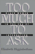 Too Much to Ask: Black Women in the Era of Integration