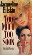 Too Much Too Soon - Briskin, Jacqueline