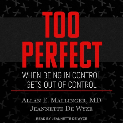 Too Perfect: When Being in Control Gets Out of Control - Wyze, Jeannette de (Read by), and Mallinger, Allan E