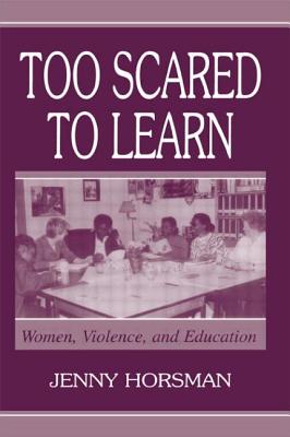 Too Scared To Learn: Women, Violence, and Education - Horsman, Jenny