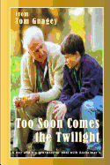 Too Soon Comes the Twilight: A boy and his grandfather deal with Alzheimer's