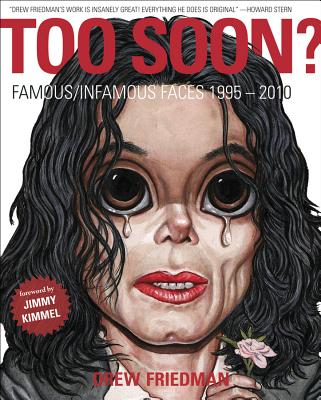 Too Soon?: Famous/Infamous Faces 1995-2010 - Friedman, Drew, and Kimmel, Jimmy (Introduction by)
