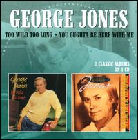 Too Wild Too Long/You Oughta Be Here with Me - George Jones