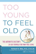 Too Young to Feel Old: The Arthritis Doctor's 28-Day Formula for Pain-Free Living