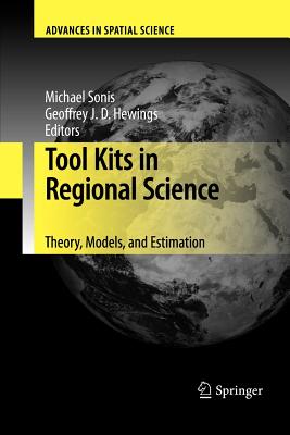 Tool Kits in Regional Science: Theory, Models, and Estimation - Sonis, Michael (Editor), and Hewings, Geoffrey J D (Editor)