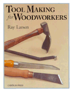 Tool Making for Woodworkers: A Cambium Handbook