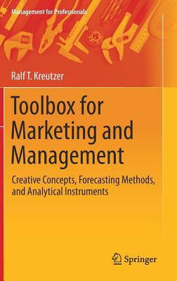 Toolbox for Marketing and Management: Creative Concepts, Forecasting Methods, and Analytical Instruments - Kreutzer, Ralf T