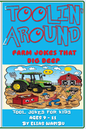 Toolin' Around: Farm jokes that dig deep, Funny Farm Tool Jokes for Kids Ages 9-11 Hilarious Farm Equipment Laughs, Puns, and Gags