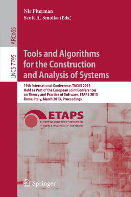 Tools and Algorithms for the Construction and Analysis of Systems: 19th International Conference, TACAS 2013, Held as Part of the European Joint Conferences on Theory and Practice of Software, ETAPS 2013, Rome, Italy, March 16-24, 2013, Proceedings - Piterman, Nir (Editor), and Smolka, Scott (Editor)
