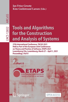 Tools and Algorithms for the Construction and Analysis of Systems: 27th International Conference, Tacas 2021, Held as Part of the European Joint Conferences on Theory and Practice of Software, Etaps 2021, Luxembourg City, Luxembourg, March 27 - April 1... - Groote, Jan Friso (Editor), and Larsen, Kim Guldstrand (Editor)