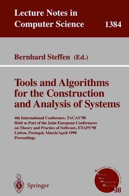 Tools and Algorithms for the Construction and Analysis of Systems: 4th International Conference, Tacas'98, Held as Part of the Joint European Conferences on Theory and Practice of Software, Etaps'98, Lisbon, Portugal, March 28 - April 4, 1998, Proceedings - Steffen, Bernhard (Editor)