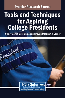 Tools and Techniques for Aspiring College Presidents - Martin, Quincy, III (Editor), and King, Deborah Baness (Editor), and Cooney, Matthew A (Editor)