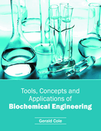 Tools, Concepts and Applications of Biochemical Engineering