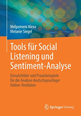 Tools F?r Social Listening Und Sentiment-Analyse: Einsatzfelder Und Praxisbeispiele F?r Die Analyse Deutschsprachiger Online-Textdaten - Alexa, Melpomeni, and Siegel, Melanie