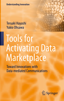 Tools for Activating Data Marketplace: Toward Innovations with Data-mediated Communications - Hayashi, Teruaki, and Ohsawa, Yukio