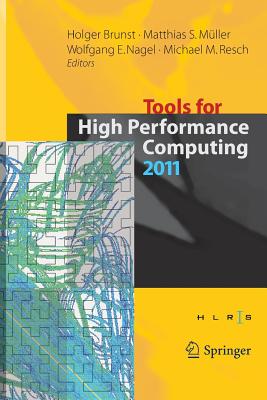 Tools for High Performance Computing 2011: Proceedings of the 5th International Workshop on Parallel Tools for High Performance Computing, September 2011, Zih, Dresden - Brunst, Holger (Editor), and Mller, Matthias S (Editor), and Nagel, Wolfgang E (Editor)