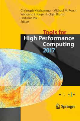 Tools for High Performance Computing 2017: Proceedings of the 11th International Workshop on Parallel Tools for High Performance Computing, September 2017, Dresden, Germany - Niethammer, Christoph (Editor), and Resch, Michael M (Editor), and Nagel, Wolfgang E (Editor)