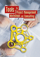 Tools for Project Management, Workshops and       Consulting - a Must-have Compendium of Essential  Tools and Techniques 2E