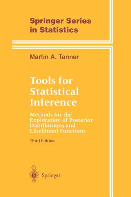 Tools for Statistical Inference: Methods for the Exploration of Posterior Distributions and Likelihood Functions - Tanner, Martin A