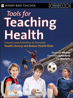 Tools for Teaching Health: Interactive Strategies to Promote Health Literacy and Life Skills in Adolescents and Young Adults - Whalen, Shannon, and Splendorio, Dominick, and Chiariello, Sal