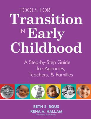 Tools for Transition in Early Childhood: A Step-By-Step Guide for Agencies, Teachers, & Families - Rous, Beth, and Hallam, Rena, and Wolery, Mark (Foreword by)