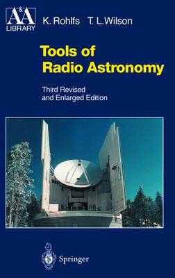 Tools of Radio Astronomy - Rohlfs, K, and Wilson, T L, and Rolfs, Kristen