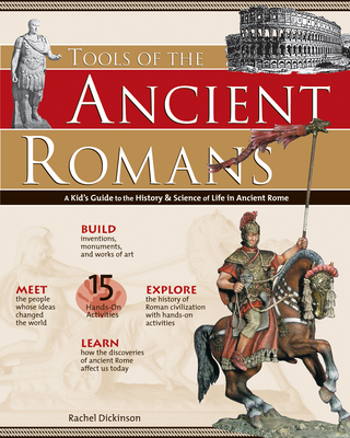 Tools of the Ancient Romans: A Kid's Guide to the History & Science of Life in Ancient Rome - Dickinson, Rachel