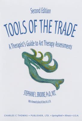 Tools of the Trade: A Therapist's Guide to Art Therapy Assessments - Brooke, Stephanie L