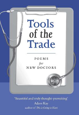 Tools of the Trade: Poems for New Doctors - Gillies, John, Doctor (Editor), and Tongue, Samuel (Editor), and Morrison, Lesley, Doctor (Editor)