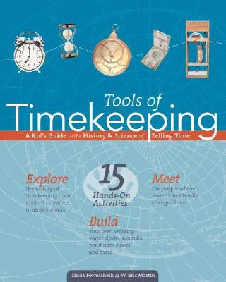 Tools of Timekeeping: A Kid's Guide to the History & Science of Telling Time - Formichelli, Linda, and Martin, W Eric