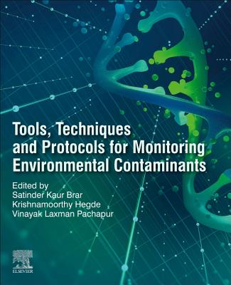 Tools, Techniques and Protocols for Monitoring Environmental Contaminants - Kaur Brar, Satinder (Editor), and Hegde, Krishnamoorthy (Editor), and Pachapur, Vinayak Laxman (Editor)