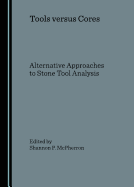 Tools Versus Cores: Alternative Approaches to Stone Tool Analysis