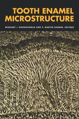 Tooth Enamel Microstructure: Proceedings of the enamel microstructure workshop, University of Bonn, Andernach, Rhine, 24-28 July 1994 - Koenigswald, W Von (Editor), and Sander, P M (Editor)
