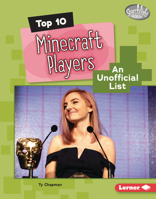 Top 10 Minecraft Players: An Unofficial List - Chapman, Ty