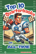 Top 10 Quarterbacks of All-Time! (And Their Best Games!): Football Stories of the Best QB's in NFL History