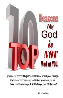 Top 10 Reasons Why God is not Mad at You. - Harding, Mike