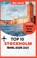 Top 10 Stockholm Travel Guide 2023: The Complete Guide to Discovering Scandinavia's Inner Heart
